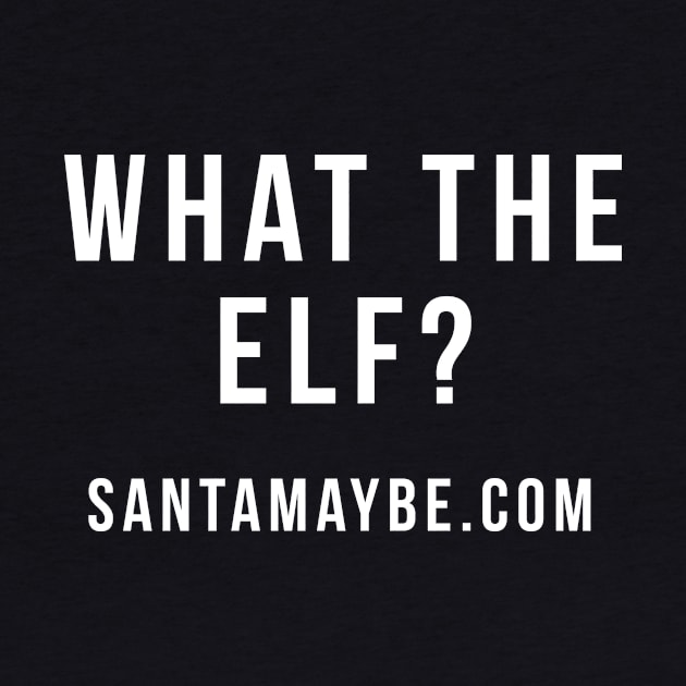 What the Elf? by SantaMaybeACriminal